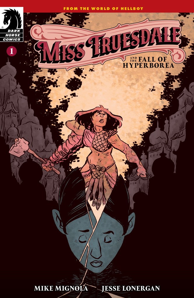 Miss Truesdale and the Fall of Hyperborea: Hellboy Time-Traveling Epic Continues to Expand Mignola’s Universe