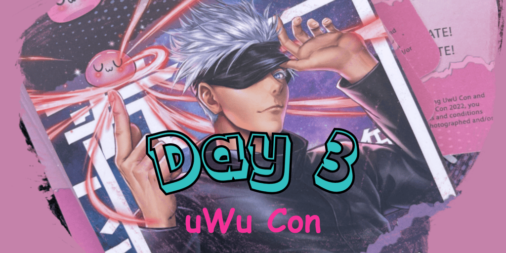 uWu Con Day three | Geek Network | #1 Source for news